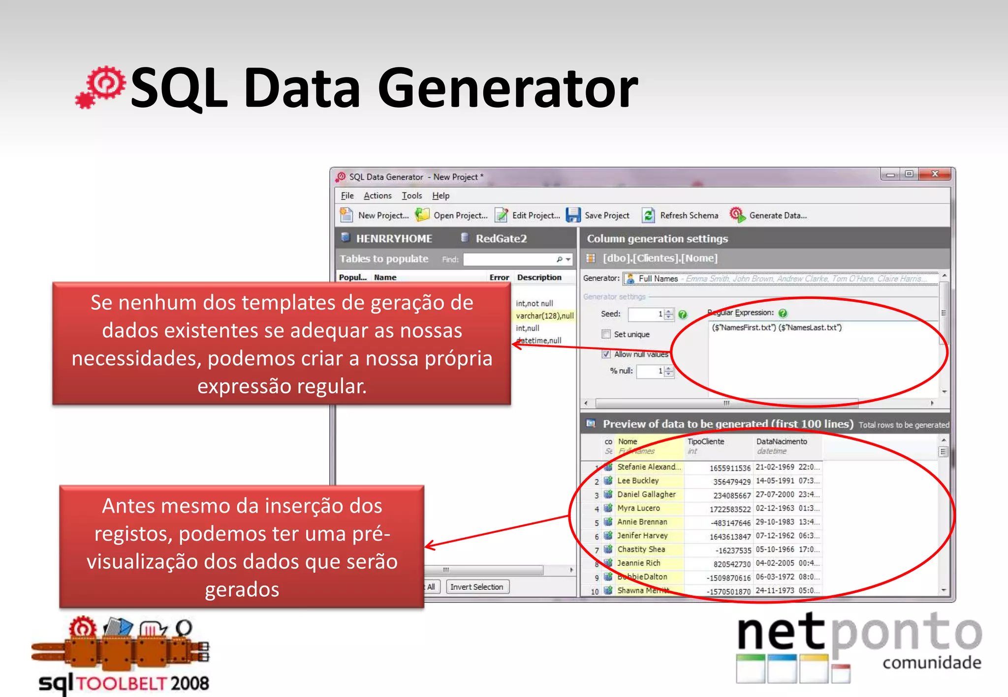      SQL Data GeneratorSe nenhum dos templates de geração de dados existentes se adequar as nossas necessidades, podemos criar a nossa própria expressão regular.Antes mesmo da inserção dos registos, podemos ter uma pré-visualização dos dados que serão gerados