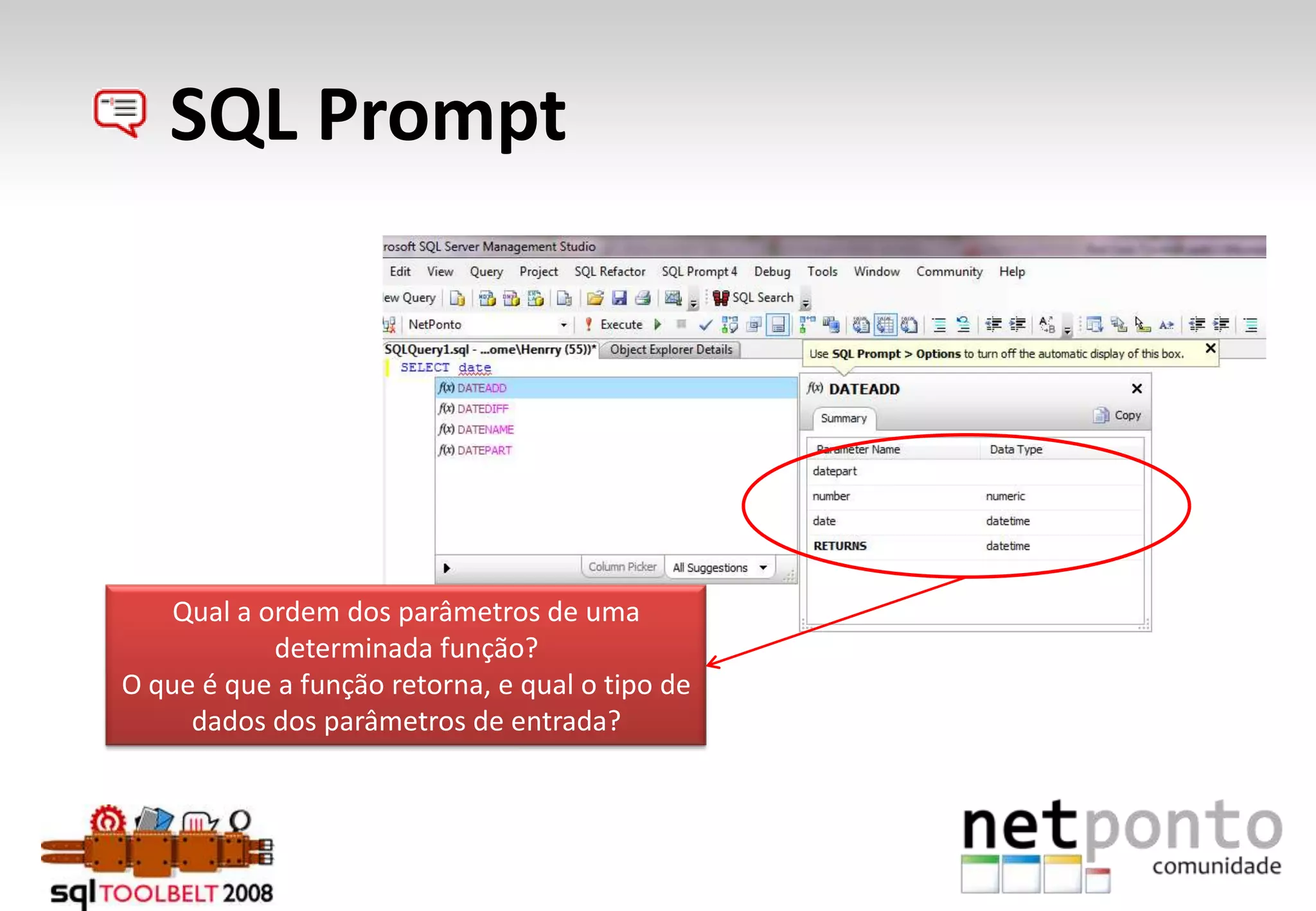      SQL PromptQual a ordem dos parâmetros de uma determinada função? O que é que a função retorna, e qual o tipo de dados dos parâmetros de entrada?