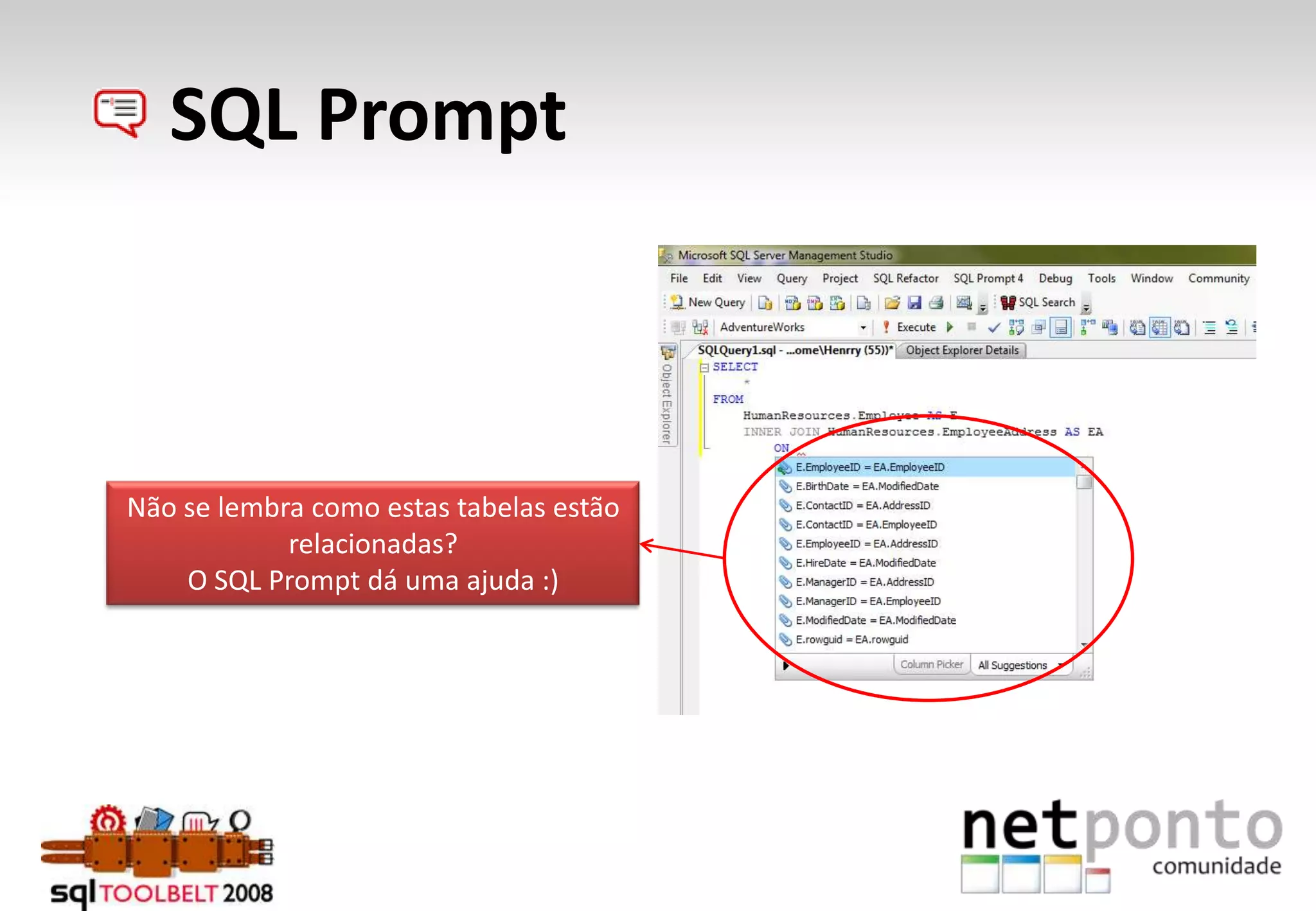      SQL PromptNão se lembra como estas tabelas estão relacionadas?O SQL Prompt dá uma ajuda :)