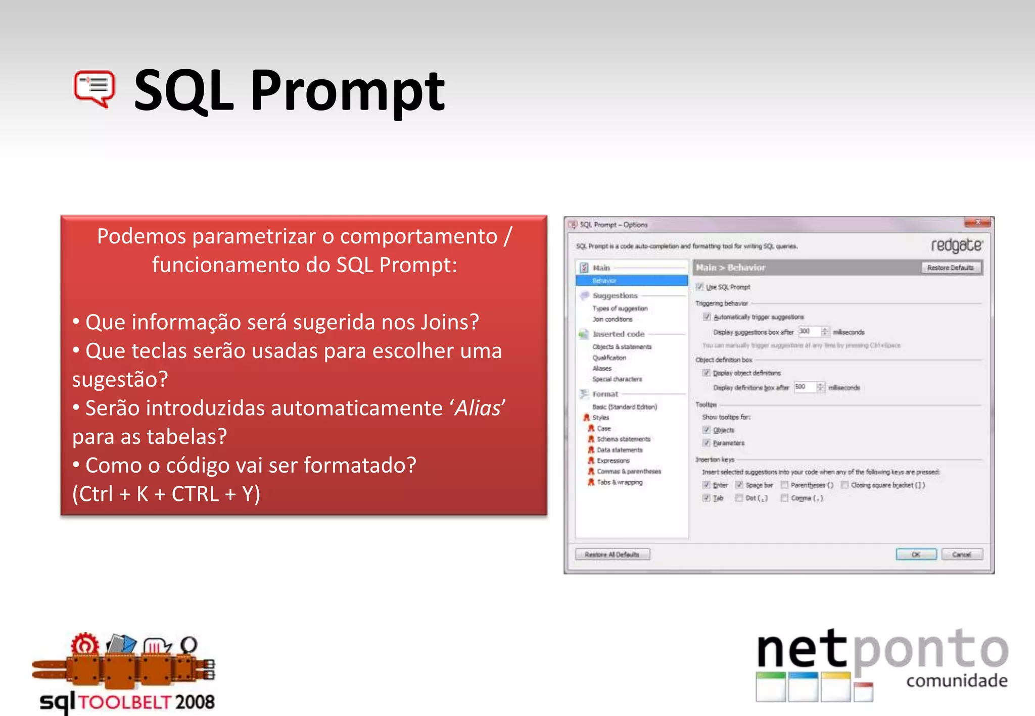      SQL PromptPodemos parametrizar o comportamento / funcionamento do SQL Prompt: Que informação será sugerida nos Joins?