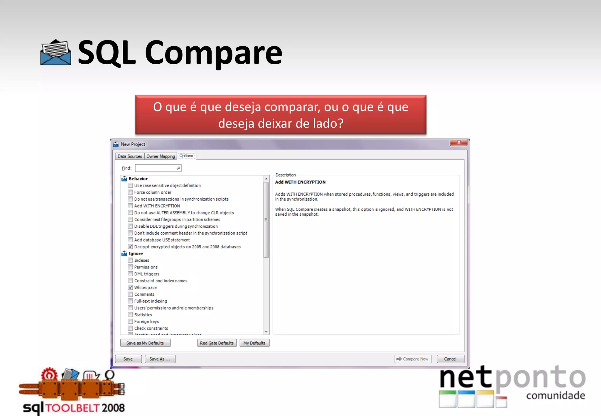      SQL CompareO que é que deseja comparar, ou o que é que deseja deixar de lado?