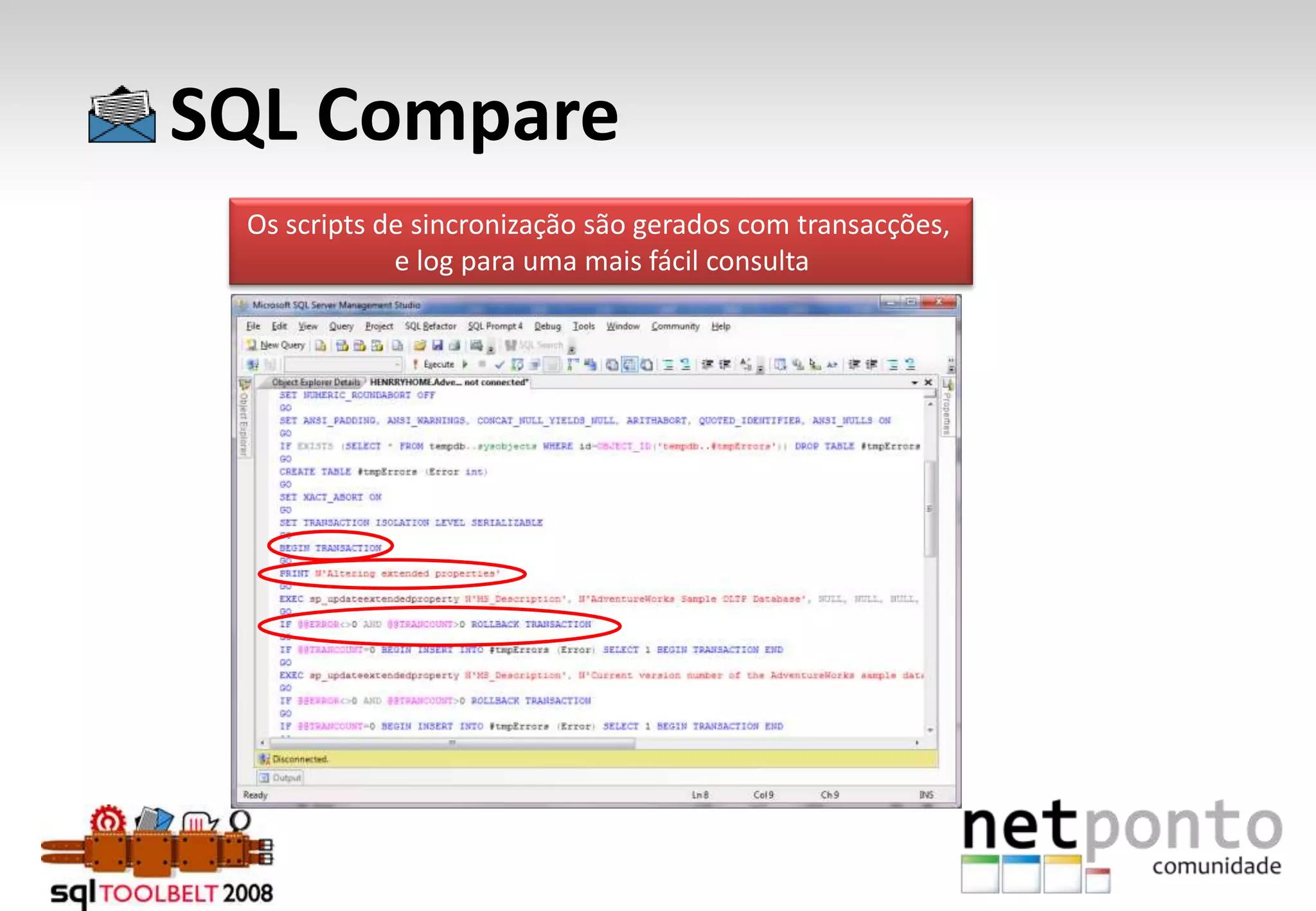      SQL CompareOs scripts de sincronização são gerados com transacções, e log para uma mais fácil consulta
