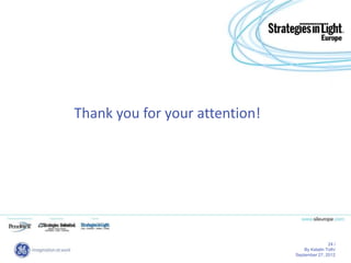 Thank you for your attention!




                                                24 /
                                    By Katalin Toth/
                                September 27, 2012
 