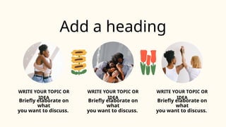 Add a heading
WRITE YOUR TOPIC OR
IDEA
Briefly elaborate on
what
you want to discuss.
WRITE YOUR TOPIC OR
IDEA
Briefly elaborate on
what
you want to discuss.
WRITE YOUR TOPIC OR
IDEA
Briefly elaborate on
what
you want to discuss.
 