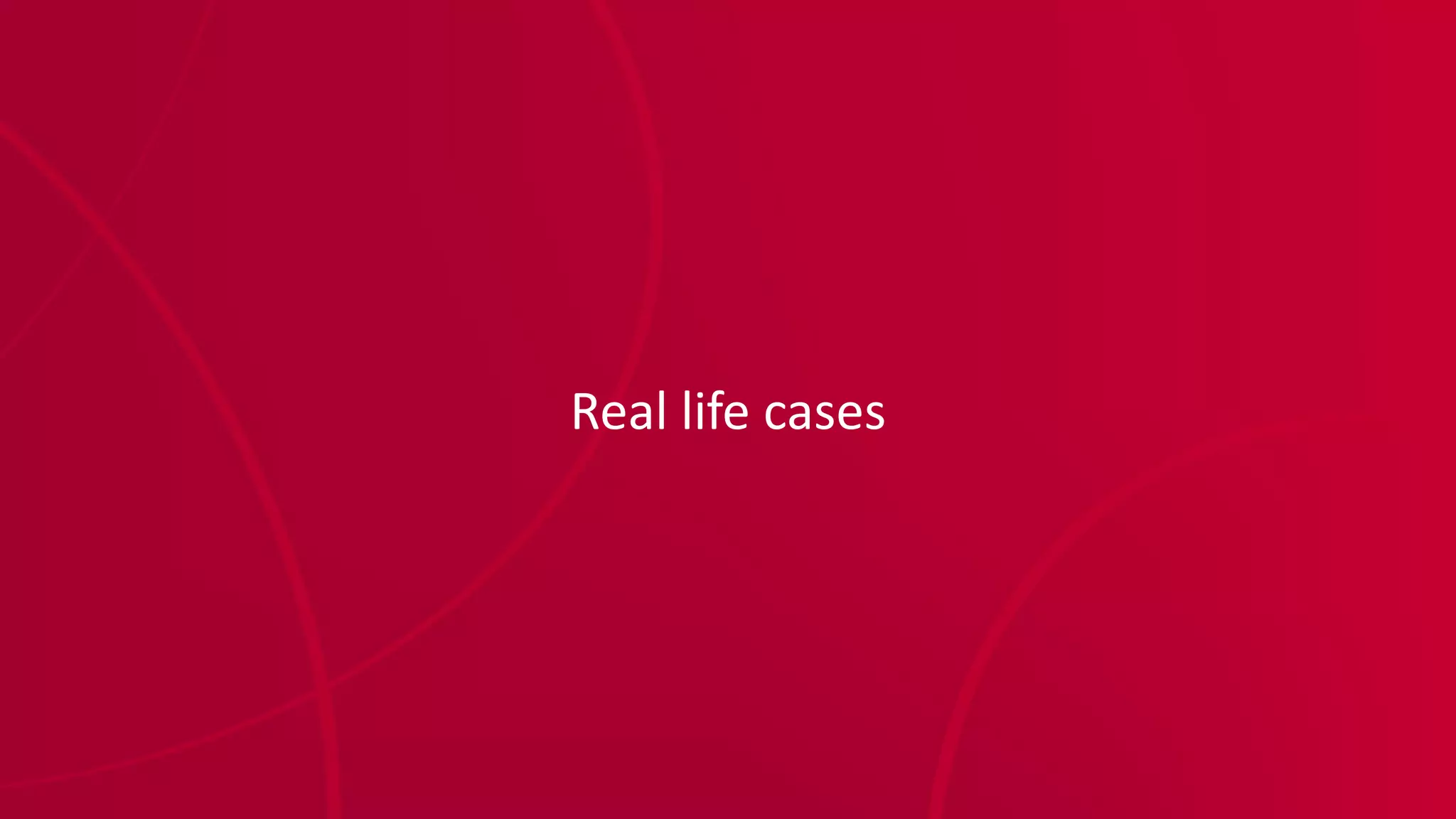 Real life cases
 
