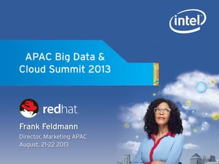 APAC Big Data &
Cloud Summit 2013
Frank Feldmann
Director, Marketing APAC
August, 21-22 2013
 