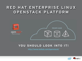 R E D HAT ENTERP RISE LINUX
OP ENSTACK P LATFORM
YOU SHOU L D LOOK INTO IT !
http://www.redhat.com/openstack/
 