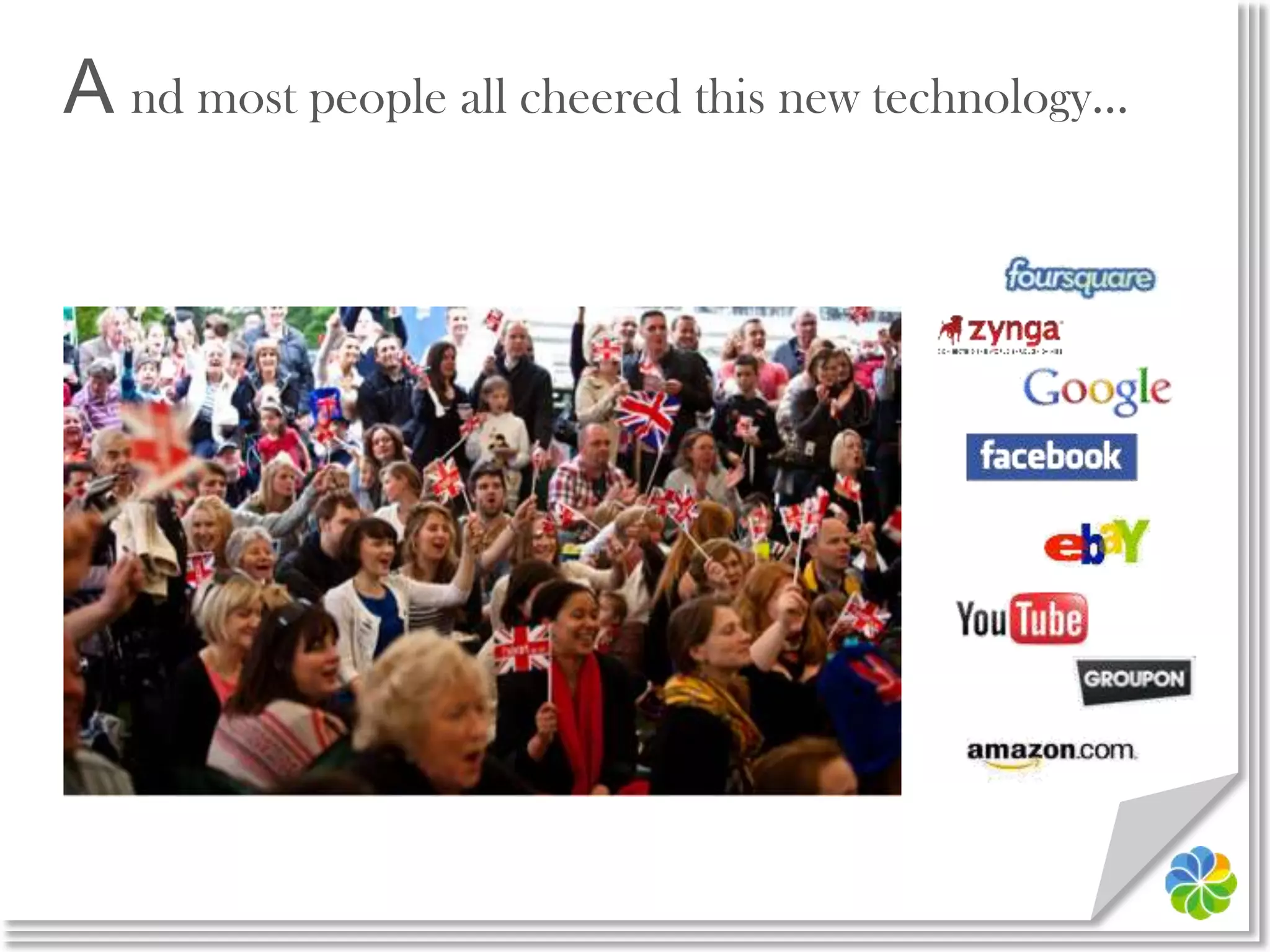 A nd most people all cheered this new technology…