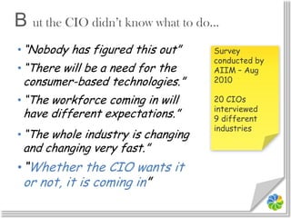 B ut the CIO didn’t know what to do…<br /><ul><li>“Nobody has figured this out”