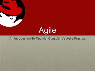 Agile
An Introduction To Red Hat Consulting’s Agile Practice

 
