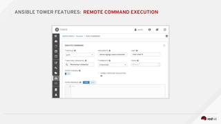 ANSIBLE TOWER FEATURES: REMOTE COMMAND EXECUTION
 