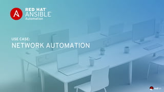 USE CASE:
NETWORK AUTOMATION
 
