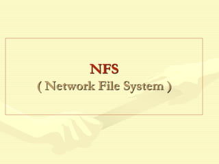 NFS
( Network File System )
 