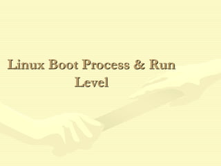 Linux Boot Process & Run
Level
 