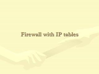 Firewall with IP tables
 