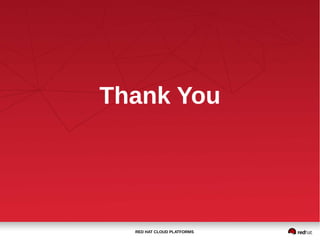 RED HAT CLOUD PLATFORMS
Thank You
 