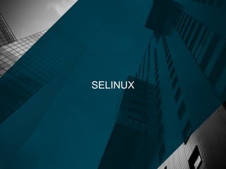 SELINUX
 