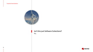 Frequently Asked Questions
32
No.
Isn’t this just Software Collections?
 