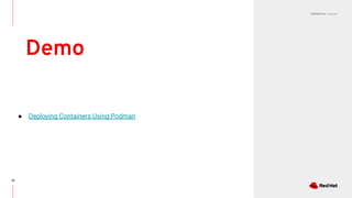 CONFIDENTIAL Designator
Demo
70
● Deploying Containers Using Podman
 