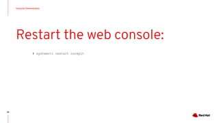 Instructor Demonstration
88
Restart the web console:
# systemctl restart cockpit
 