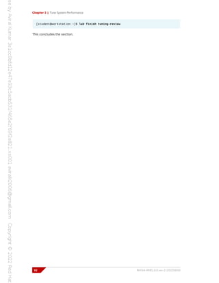 Chapter 3 | Tune System Performance
[student@workstation ~]$ lab finish tuning-review
This concludes the section.
92 RH134-RHEL9.0-en-2-20220609
 