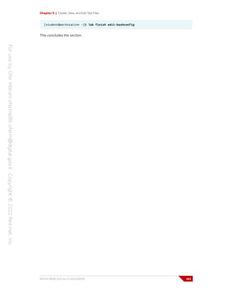 Chapter 5 | Create, View, and Edit Text Files
[student@workstation ~]$ lab finish edit-bashconfig
This concludes the section.
RH124-RHEL9.0-en-2-20220609 143
 