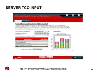 SERVER TCO INPUT




      RED HAT ENTERPRISE VIRTUALIZATION | RED HAT INC.   40
 