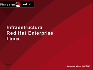 16/07/10 Infraestructura Red Hat Enterprise Linux  Buenos Aires,  16/07/10 
