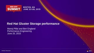 Red Hat Gluster Storage performance
Manoj Pillai and Ben England
Performance Engineering
June 25, 2015
 