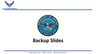 I n t e g r i t y - S e r v i c e - E x c e l l e n c e
Backup Slides
 
