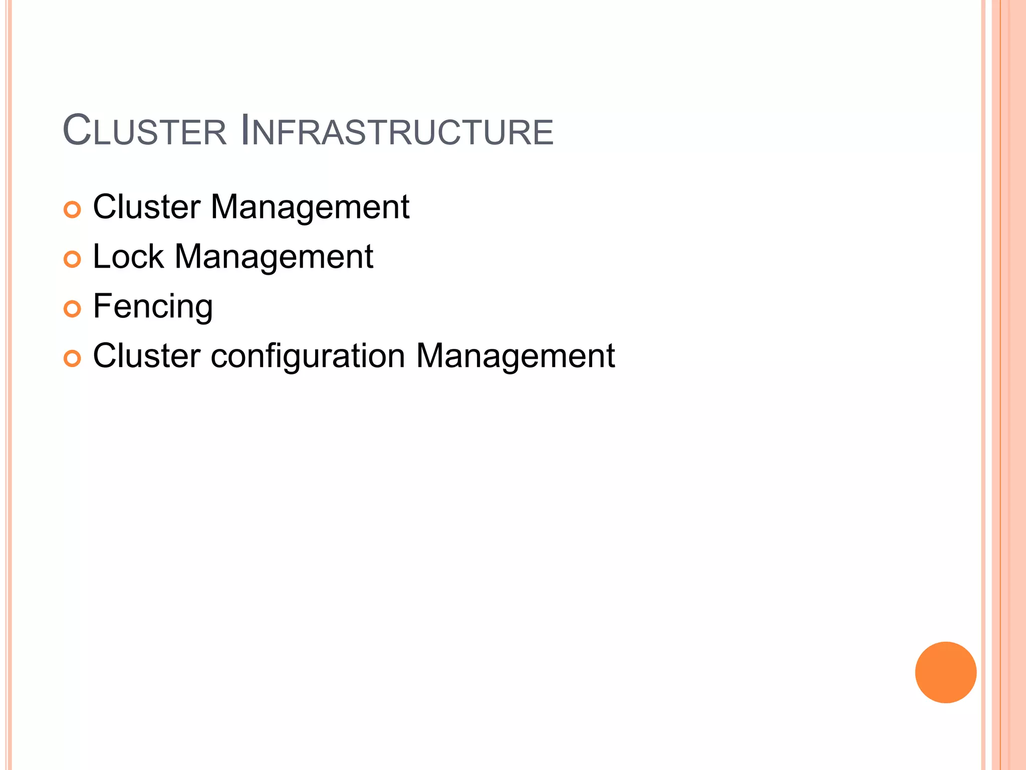 CLUSTER INFRASTRUCTURE
 Cluster Management
 Lock Management
 Fencing
 Cluster configuration Management
 