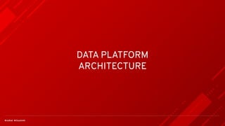 DATA PLATFORM
ARCHITECTURE
 