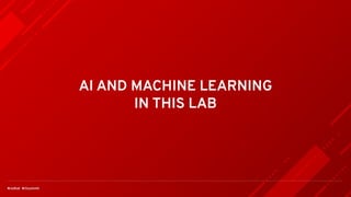 AI AND MACHINE LEARNING
IN THIS LAB
 