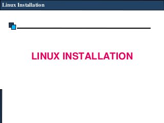 Linux Installation
LINUX INSTALLATION
 