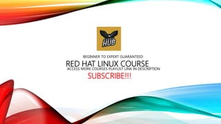 RED HAT LINUX COURSE
BEGINNER TO EXPERT GUARANTEED
ACCESS MORE COURSES PLAYLIST LINK IN DESCRIPTION
SUBSCRIBE!!!
 