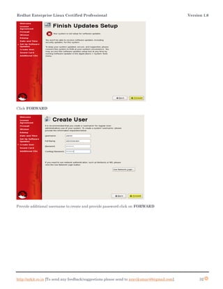 Redhat Enterprise Linux Certified Professional Version 1.0
http://arkit.co.in [To send any feedback/suggestions please send to aravikumar48@gmail.com]. 32
Click FORWARD
Provide additional username to create and provide password click on FORWARD
 