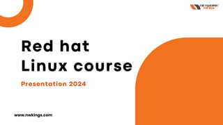 Presentation 2024
Red hat
Linux course
www.nwkings.com
 