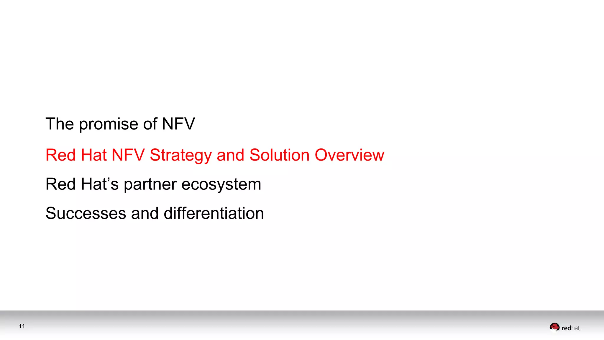The promise of NFV
Red Hat NFV Strategy and Solution Overview
Successes and differentiation
11
Red Hat’s partner ecosystem
 