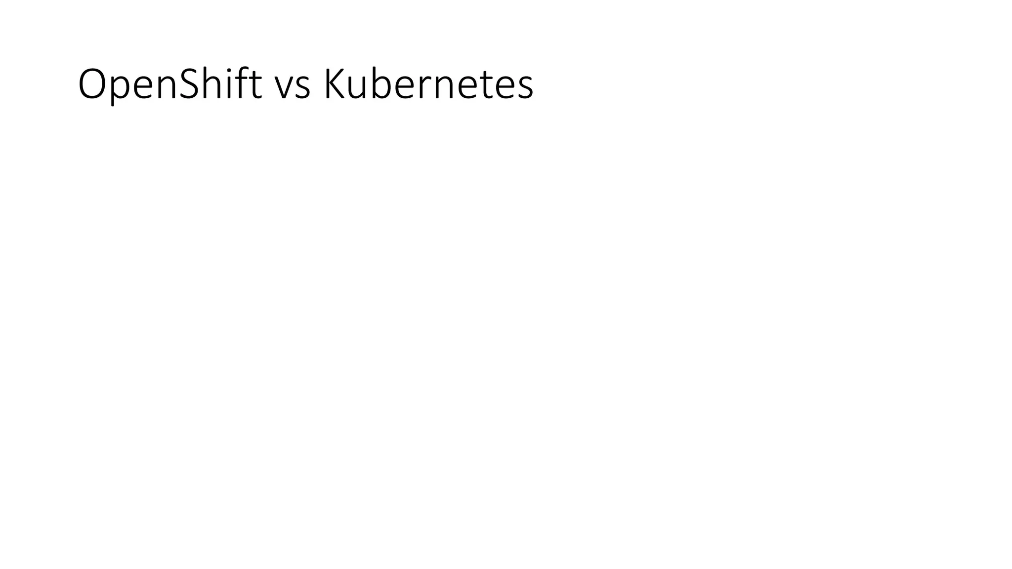 OpenShift vs Kubernetes
 