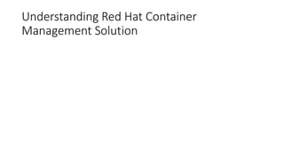 Understanding Red Hat Container
Management Solution
 