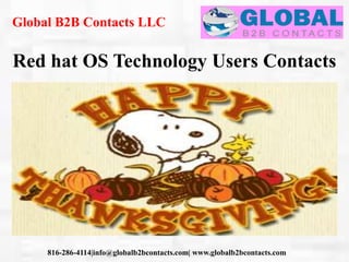 Global B2B Contacts LLC
816-286-4114|info@globalb2bcontacts.com| www.globalb2bcontacts.com
Red hat OS Technology Users Contacts
 