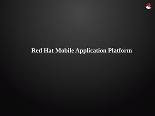 Red Hat Mobile Application Platform
 