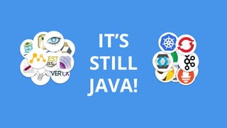 IT’S
STILL
JAVA!
 