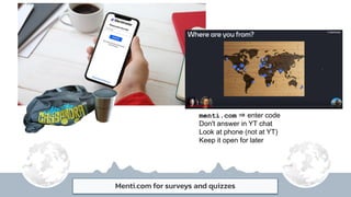 Menti.com for surveys and quizzes
menti.com ⇒ enter code
Don't answer in YT chat
Look at phone (not at YT)
Keep it open for later
 