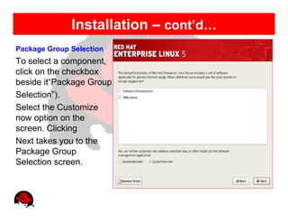 Installation – cont’d…
Package Group Selection
To select a component,
click on the checkbox
beside it“Package Group
Selection”).
Select the Customize
now option on the
screen. Clicking
Next takes you to the
Package Group
Selection screen.
 