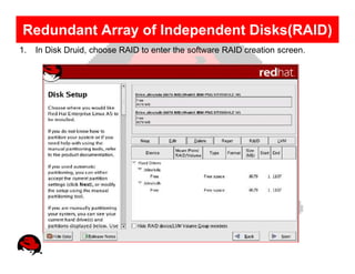 Redundant Array of Independent Disks(RAID)
1.   In Disk Druid, choose RAID to enter the software RAID creation screen.
 