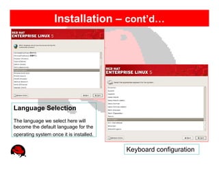Installation – cont’d…




Language Selection
The language we select here will
become the default language for the
operating system once it is installed.


                                         Keyboard configuration
 