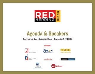 Agenda & Speakers
Red Herring Asia Shanghai, China September 5–7, 2005

                      SPONSORS
 