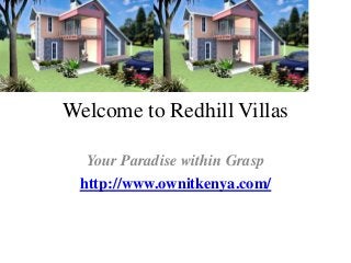 Welcome to Redhill Villas
Your Paradise within Grasp
http://www.ownitkenya.com/
 