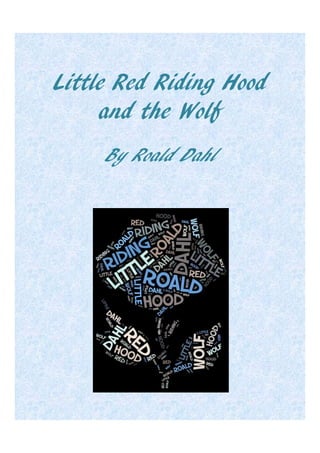 Little Red Riding Hood
     and the Wolf
     By Roald Dahl
 